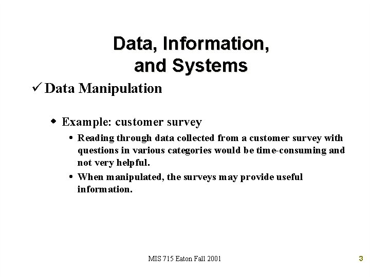 Data, Information, and Systems ü Data Manipulation w Example: customer survey Reading through data