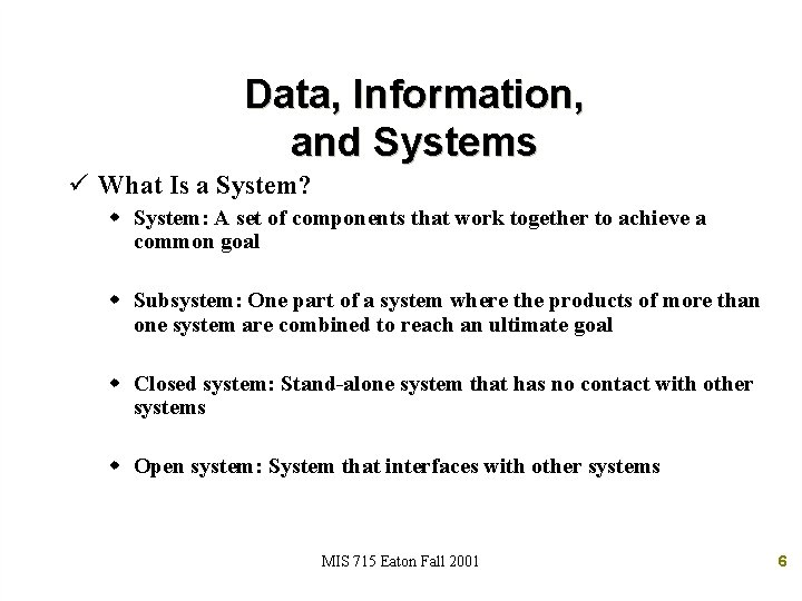 Data, Information, and Systems ü What Is a System? w System: A set of