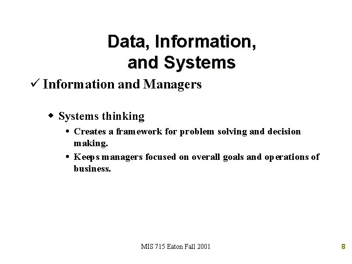 Data, Information, and Systems ü Information and Managers w Systems thinking Creates a framework