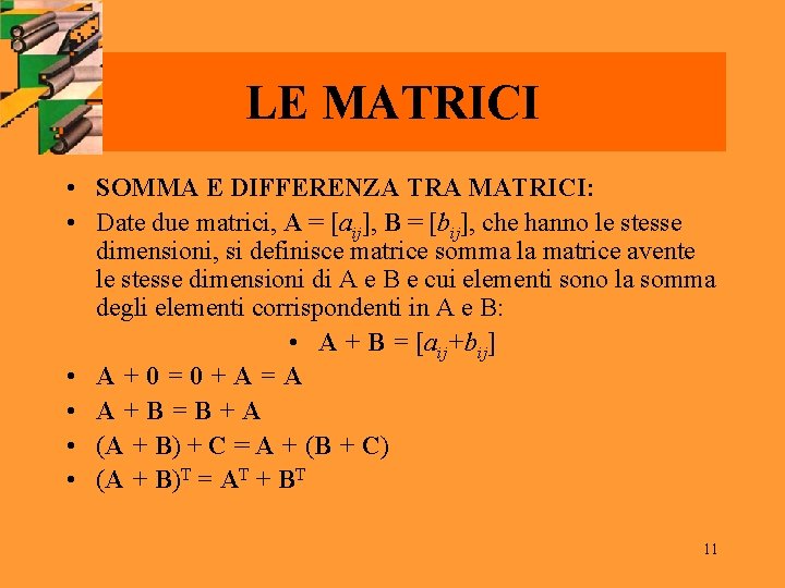 LE MATRICI • SOMMA E DIFFERENZA TRA MATRICI: • Date due matrici, A =