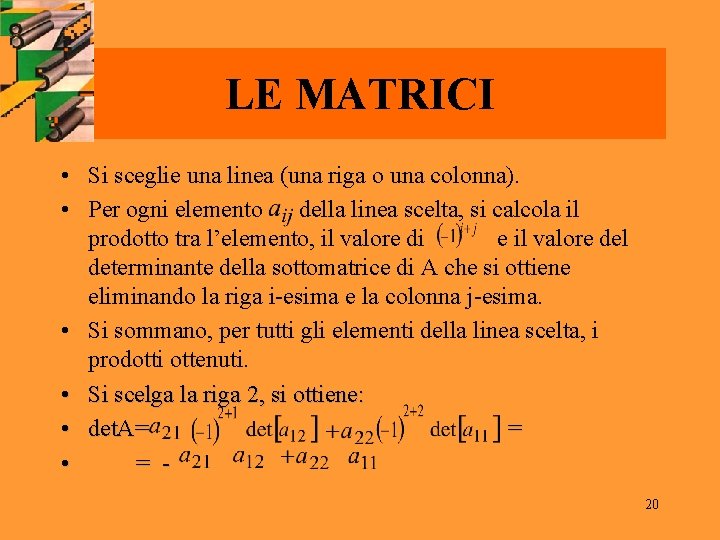 LE MATRICI • Si sceglie una linea (una riga o una colonna). • Per