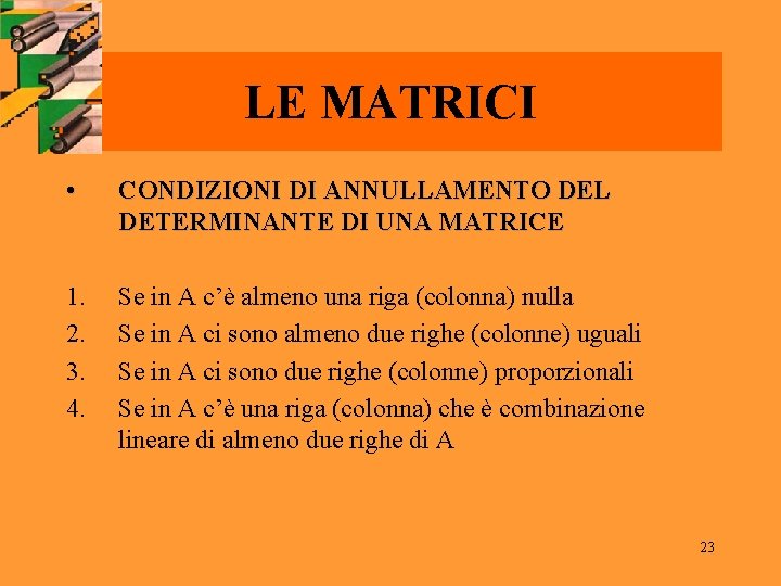 LE MATRICI • CONDIZIONI DI ANNULLAMENTO DEL DETERMINANTE DI UNA MATRICE 1. 2. 3.