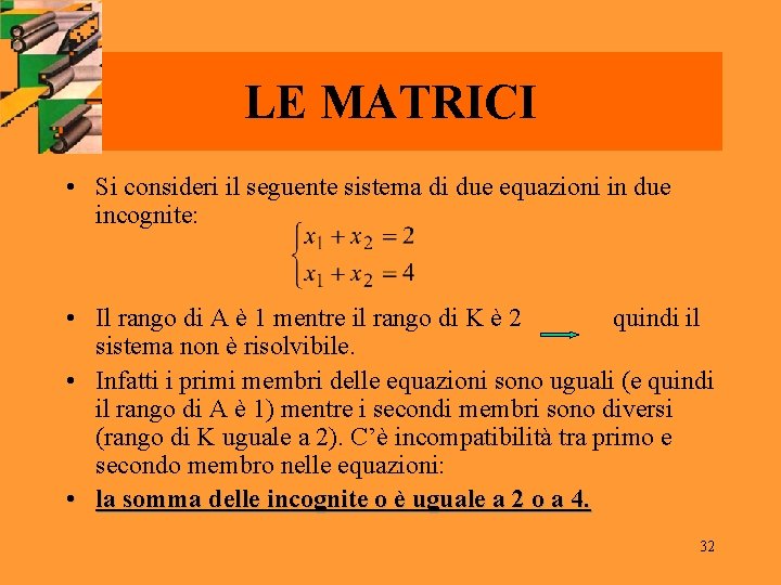 LE MATRICI • Si consideri il seguente sistema di due equazioni in due incognite: