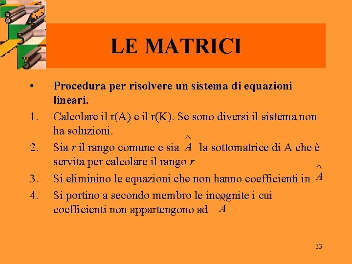LE MATRICI • 1. 2. 3. 4. Procedura per risolvere un sistema di equazioni LE MATRICI • 1. 2. 3. 4. Procedura per risolvere un sistema di equazioni