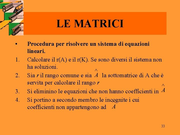 LE MATRICI • 1. 2. 3. 4. Procedura per risolvere un sistema di equazioni