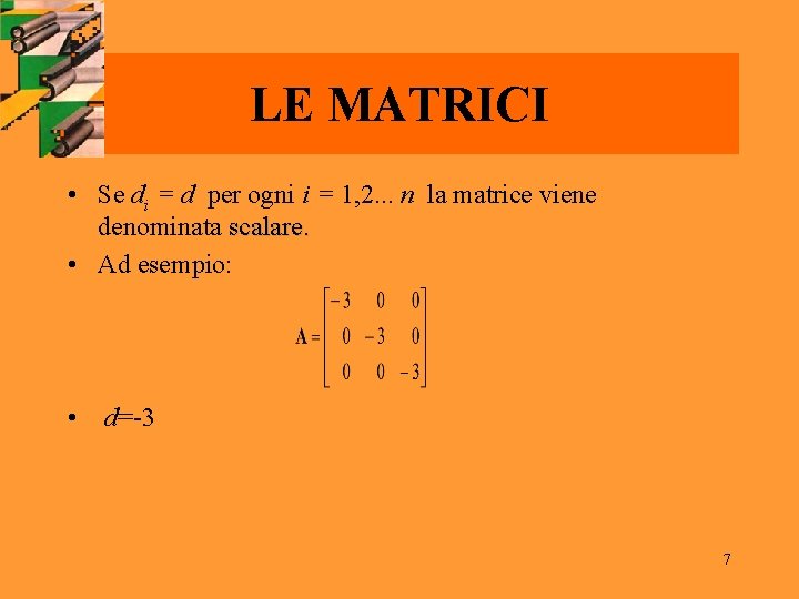 LE MATRICI • Se di = d per ogni i = 1, 2. .