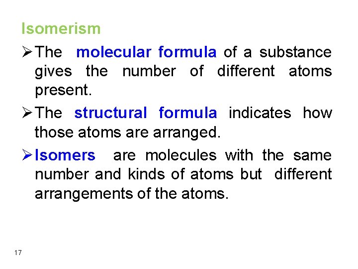 Isomerism Ø The molecular formula of a substance gives the number of different atoms