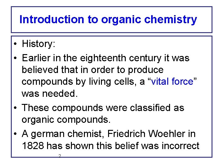 Introduction to organic chemistry • History: • Earlier in the eighteenth century it was