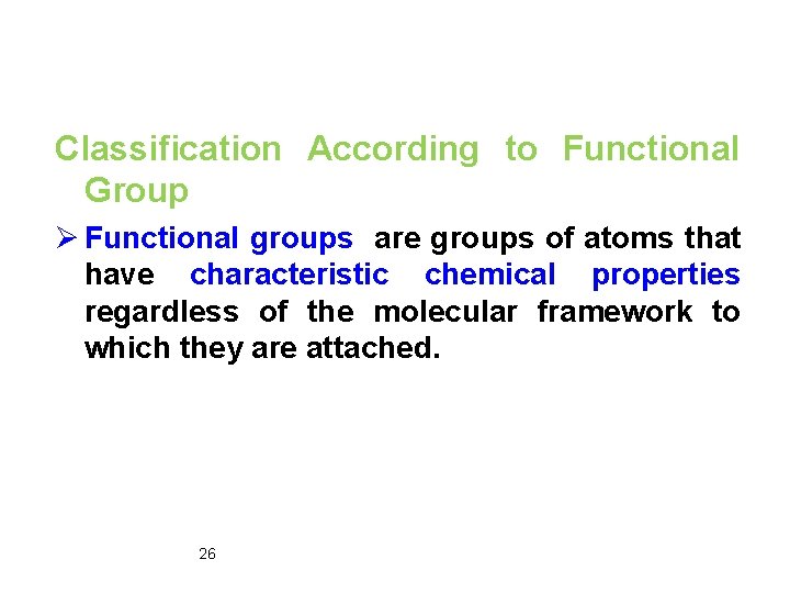 Classification According to Functional Group Ø Functional groups are groups of atoms that have