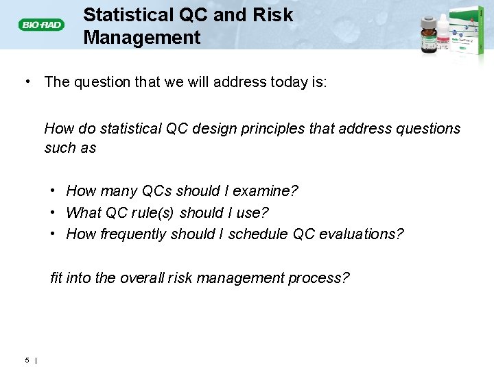 Statistical QC and Risk Management • The question that we will address today is: