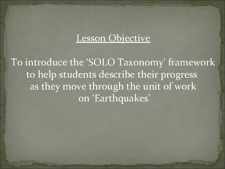 Lesson Objective To introduce the ‘SOLO Taxonomy’ framework to help students describe their progress