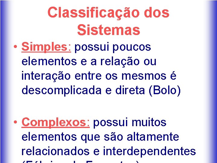 Classificação dos Sistemas • Simples: possui poucos elementos e a relação ou interação entre