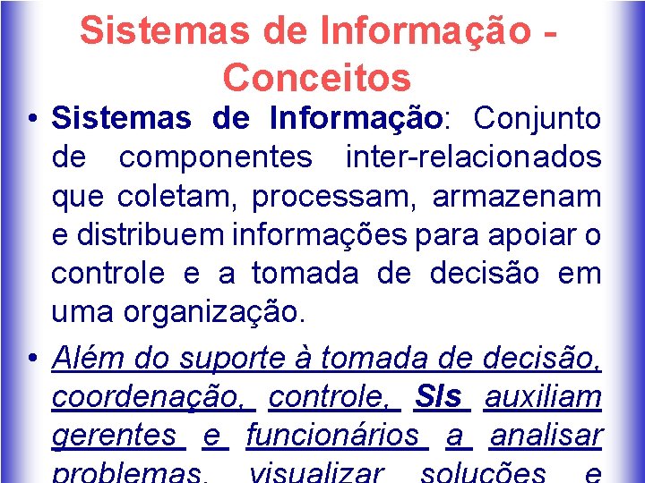 Sistemas de Informação Conceitos • Sistemas de Informação: Conjunto de componentes inter-relacionados que coletam,