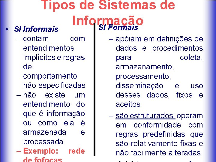 Tipos de Sistemas de Informação SI Formais • SI Informais – contam com entendimentos