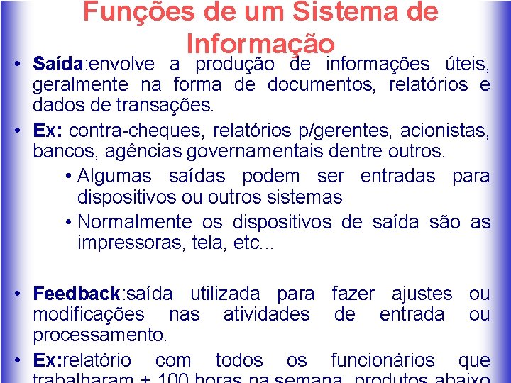 Funções de um Sistema de Informação • Saída: envolve a produção de informações úteis,