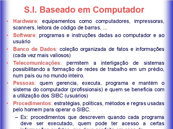 S. I. Baseado em Computador • Hardware: equipamentos como computadores, impressoras, scanners, leitora de