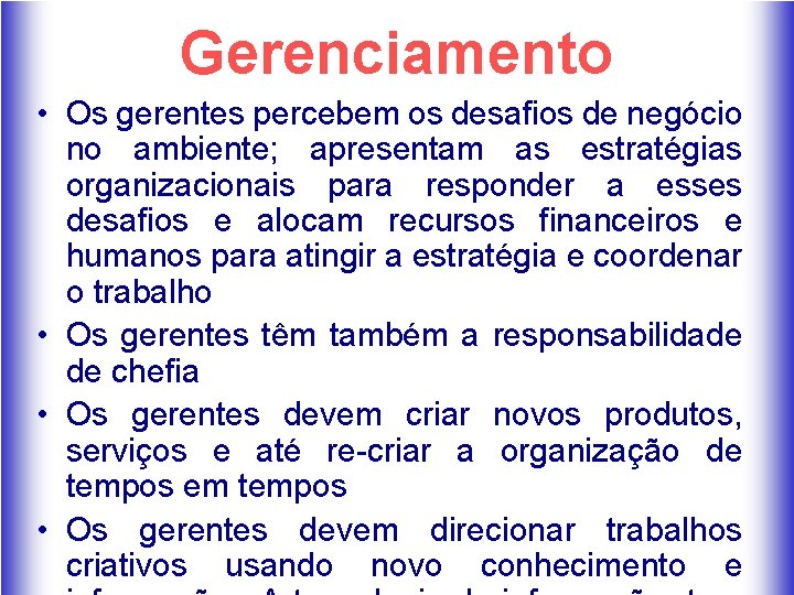 Gerenciamento • Os gerentes percebem os desafios de negócio no ambiente; apresentam as estratégias