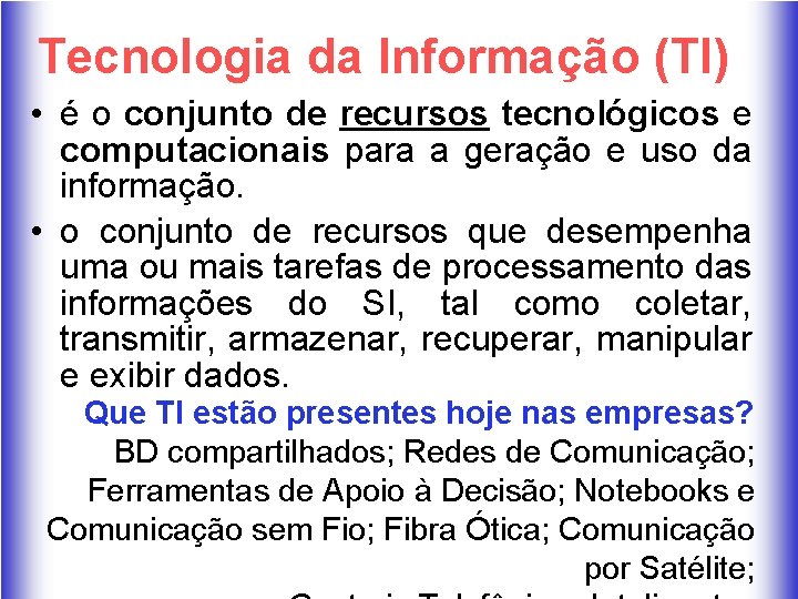 Tecnologia da Informação (TI) • é o conjunto de recursos tecnológicos e computacionais para