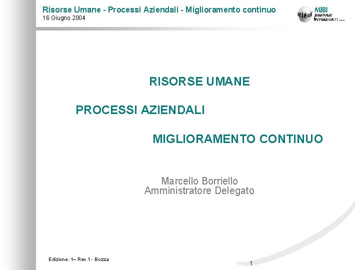 Risorse Umane - Processi Aziendali - Miglioramento continuo 16 Giugno 2004 RISORSE UMANE PROCESSI