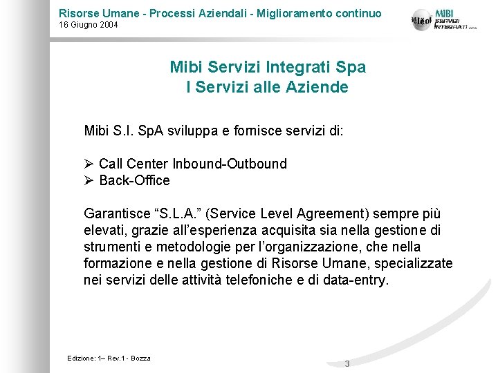 Risorse Umane - Processi Aziendali - Miglioramento continuo 16 Giugno 2004 Mibi Servizi Integrati
