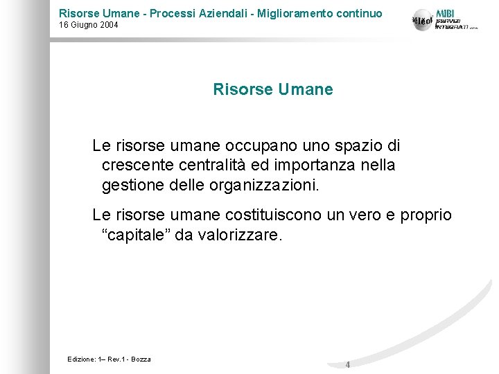 Risorse Umane - Processi Aziendali - Miglioramento continuo 16 Giugno 2004 Risorse Umane Le