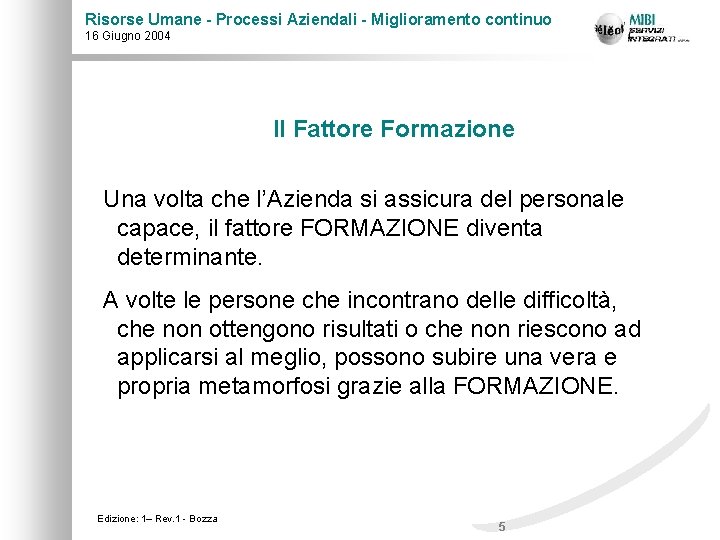Risorse Umane - Processi Aziendali - Miglioramento continuo 16 Giugno 2004 Il Fattore Formazione