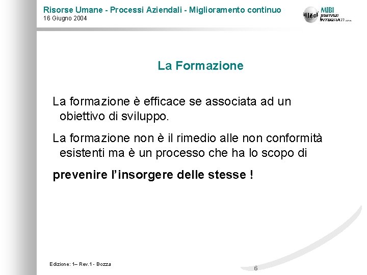 Risorse Umane - Processi Aziendali - Miglioramento continuo 16 Giugno 2004 La Formazione La