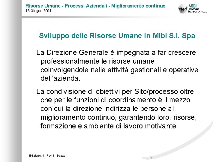 Risorse Umane - Processi Aziendali - Miglioramento continuo 16 Giugno 2004 Sviluppo delle Risorse