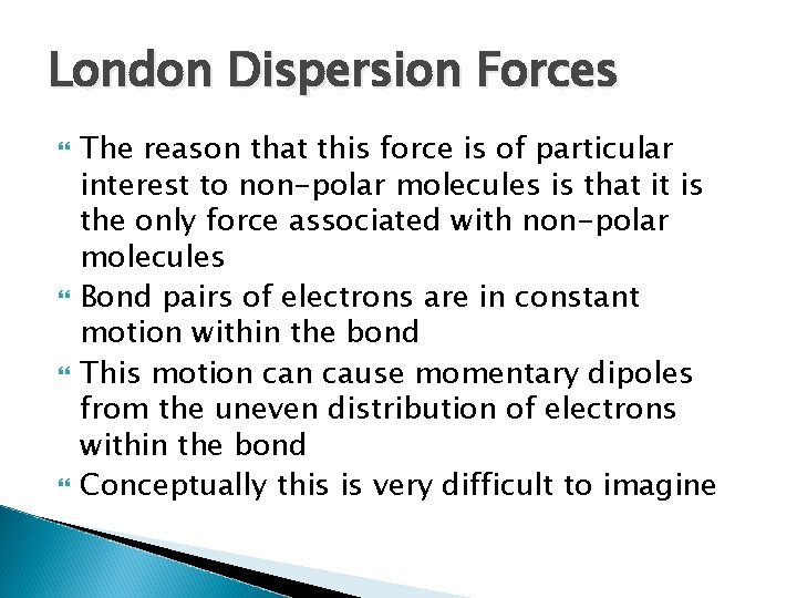 London Dispersion Forces The reason that this force is of particular interest to non-polar