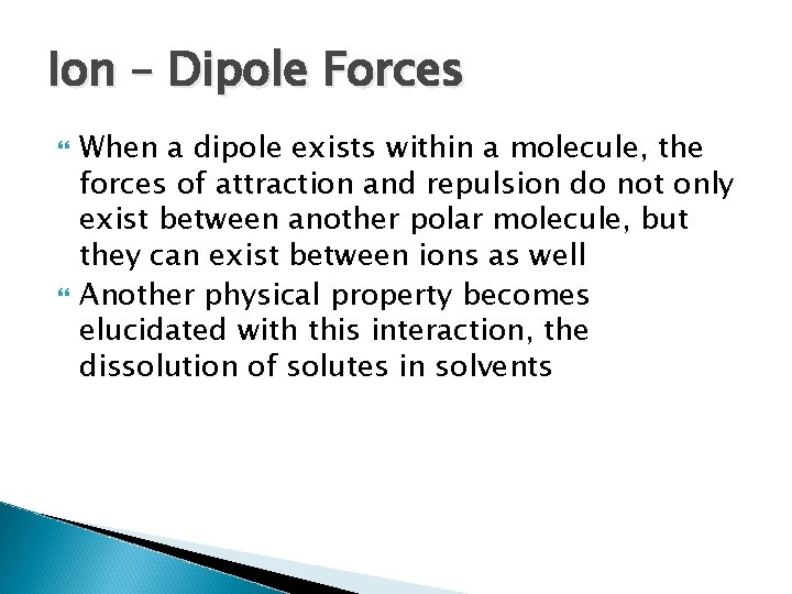 Ion – Dipole Forces When a dipole exists within a molecule, the forces of