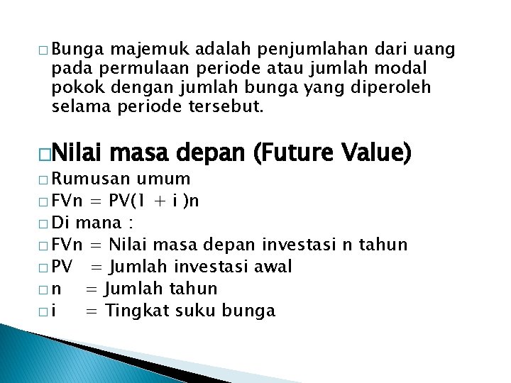 � Bunga majemuk adalah penjumlahan dari uang pada permulaan periode atau jumlah modal pokok