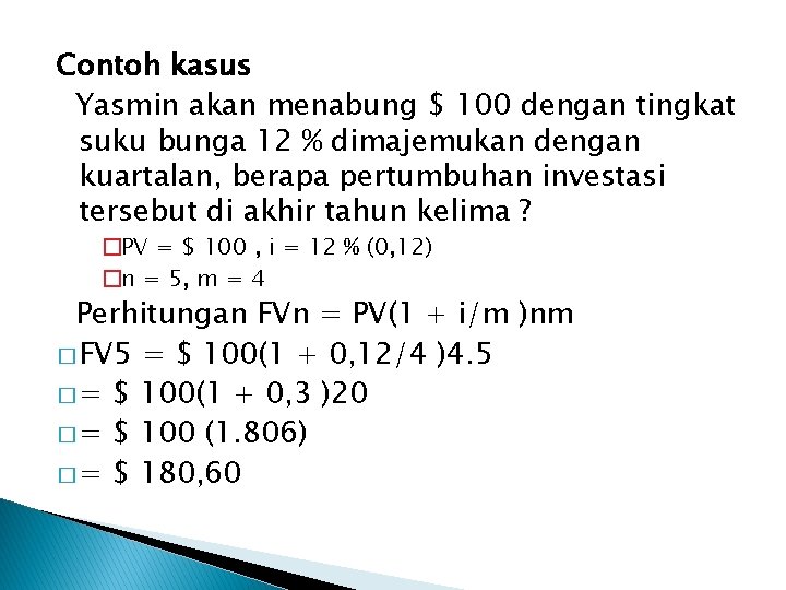 Contoh kasus Yasmin akan menabung $ 100 dengan tingkat suku bunga 12 % dimajemukan