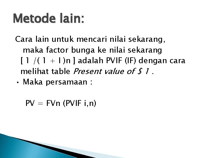 Metode lain: Cara lain untuk mencari nilai sekarang, maka factor bunga ke nilai sekarang