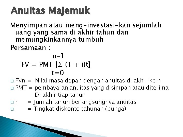 Anuitas Majemuk Menyimpan atau meng-investasi-kan sejumlah uang yang sama di akhir tahun dan memungkinkannya