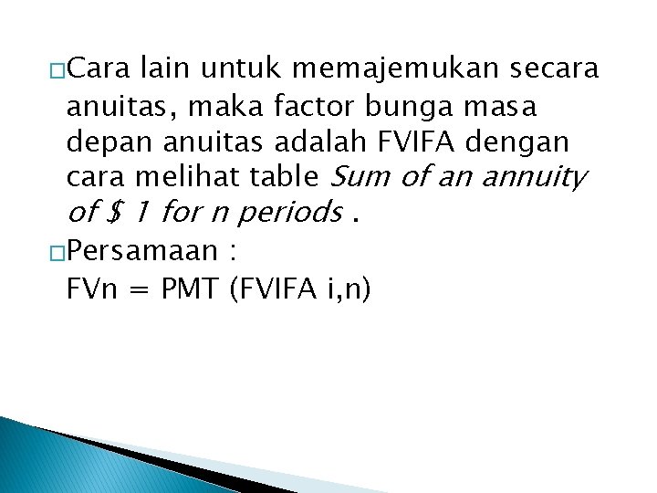 �Cara lain untuk memajemukan secara anuitas, maka factor bunga masa depan anuitas adalah FVIFA