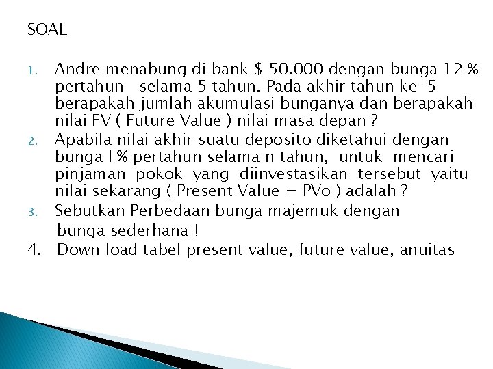 SOAL Andre menabung di bank $ 50. 000 dengan bunga 12 % pertahun selama