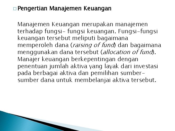 � Pengertian Manajemen Keuangan merupakan manajemen terhadap fungsi- fungsi keuangan. Fungsi-fungsi keuangan tersebut meliputi