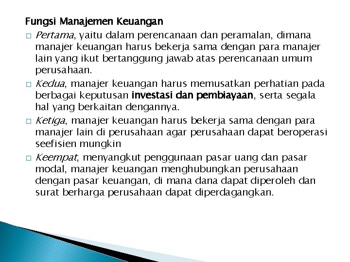 Fungsi Manajemen Keuangan � Pertama, yaitu dalam perencanaan dan peramalan, dimanajer keuangan harus bekerja