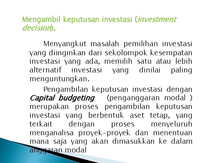 Mengambil keputusan investasi (investment decision), Menyangkut masalah pemilihan investasi yang diinginkan dari sekolompok kesempatan