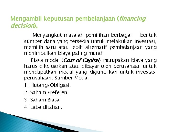 Mengambil keputusan pembelanjaan (financing decision), Menyangkut masalah pemilihan berbagai bentuk sumber dana yang tersedia