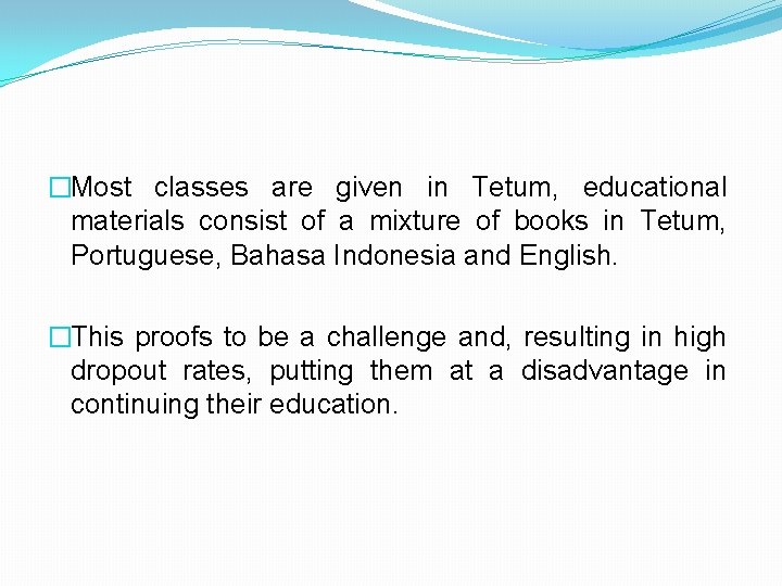 �Most classes are given in Tetum, educational materials consist of a mixture of books �Most classes are given in Tetum, educational materials consist of a mixture of books