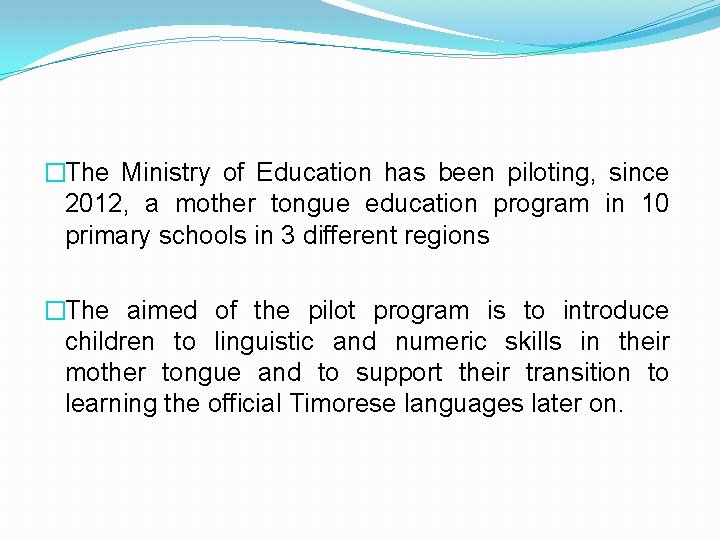 �The Ministry of Education has been piloting, since 2012, a mother tongue education program �The Ministry of Education has been piloting, since 2012, a mother tongue education program