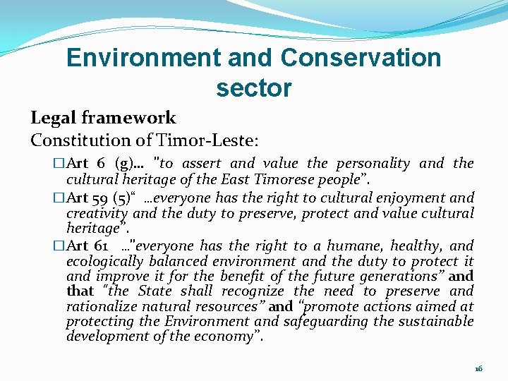 Environment and Conservation sector Legal framework Constitution of Timor-Leste: �Art 6 (g)… "to assert Environment and Conservation sector Legal framework Constitution of Timor-Leste: �Art 6 (g)… "to assert
