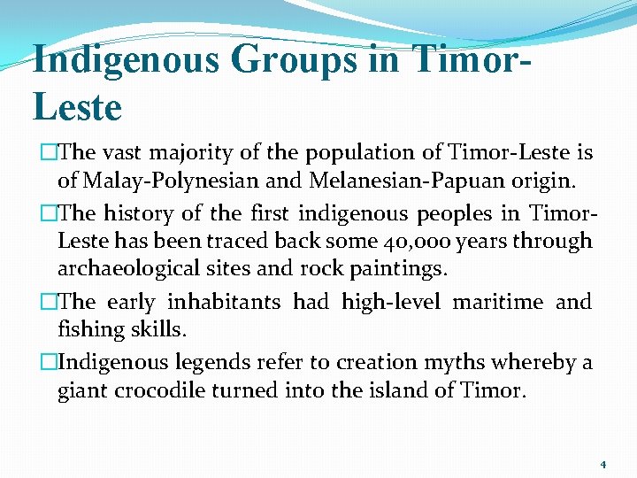 Indigenous Groups in Timor. Leste �The vast majority of the population of Timor-Leste is Indigenous Groups in Timor. Leste �The vast majority of the population of Timor-Leste is
