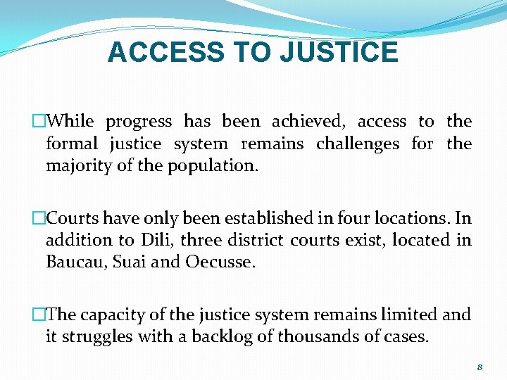 ACCESS TO JUSTICE �While progress has been achieved, access to the formal justice system ACCESS TO JUSTICE �While progress has been achieved, access to the formal justice system
