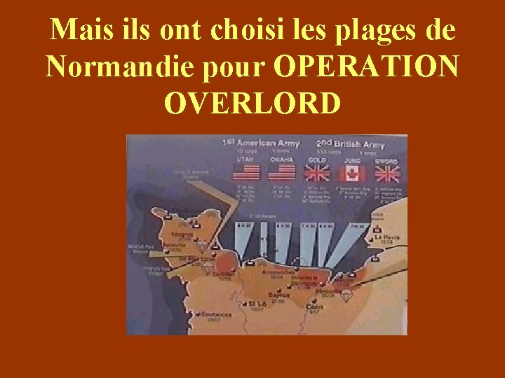 Mais ils ont choisi les plages de Normandie pour OPERATION OVERLORD 