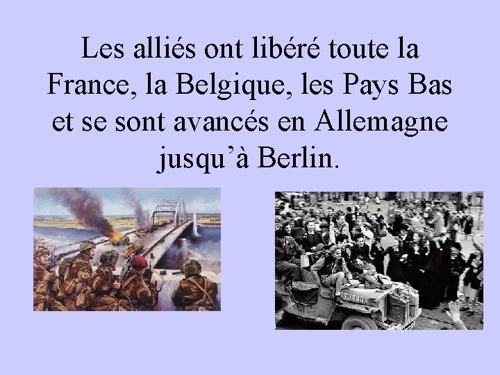 Les alliés ont libéré toute la France, la Belgique, les Pays Bas et se