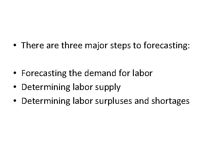  • There are three major steps to forecasting: • Forecasting the demand for