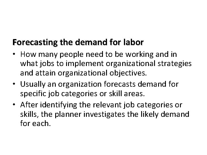 Forecasting the demand for labor • How many people need to be working and