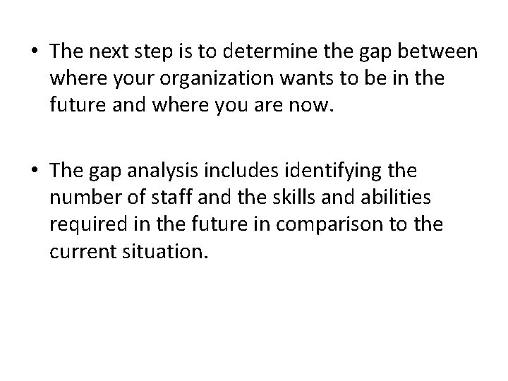  • The next step is to determine the gap between where your organization